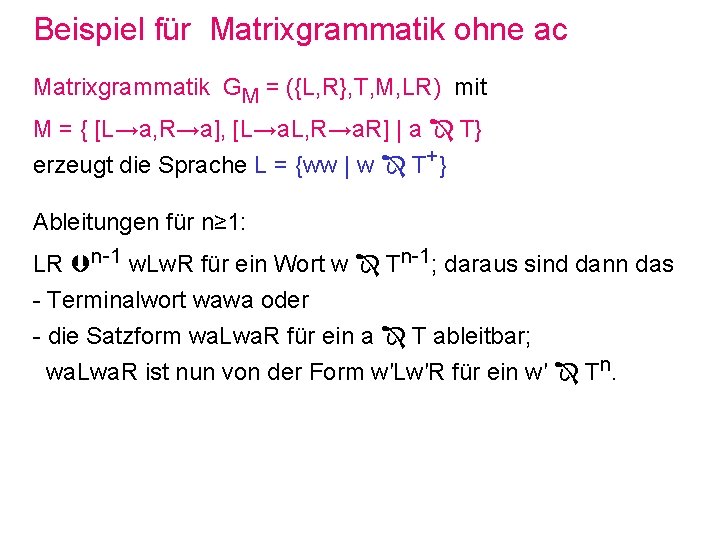 Beispiel für Matrixgrammatik ohne ac Matrixgrammatik GM = ({L, R}, T, M, LR) mit