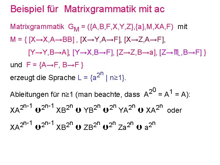 Beispiel für Matrixgrammatik mit ac Matrixgrammatik GM = ({A, B, F, X, Y, Z},