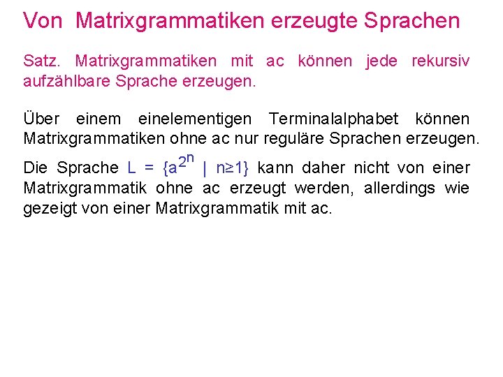 Von Matrixgrammatiken erzeugte Sprachen Satz. Matrixgrammatiken mit ac können jede rekursiv aufzählbare Sprache erzeugen.