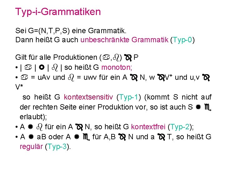 Typ-i-Grammatiken Sei G=(N, T, P, S) eine Grammatik. Dann heißt G auch unbeschränkte Grammatik
