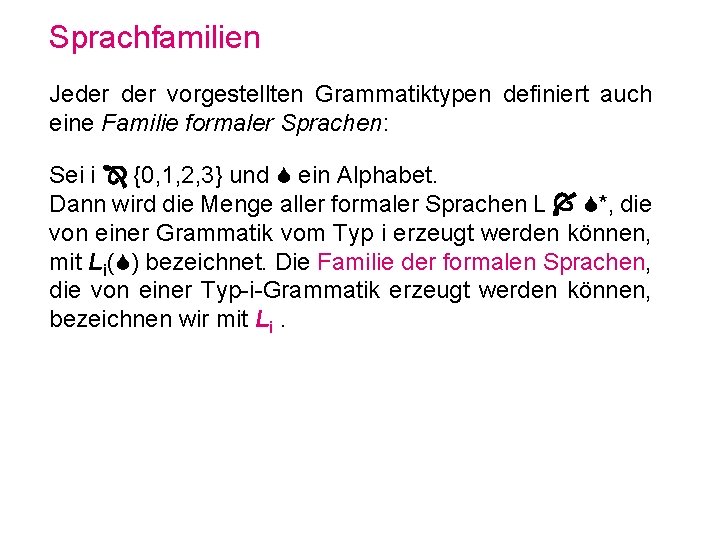 Sprachfamilien Jeder vorgestellten Grammatiktypen definiert auch eine Familie formaler Sprachen: Sei i {0, 1,