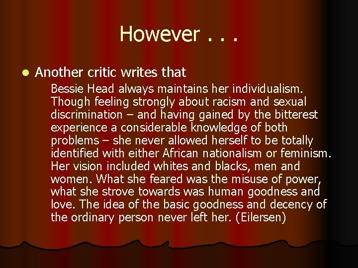 However. . . l Another critic writes that Bessie Head always maintains her individualism.