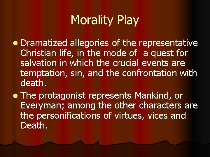 Morality Play l Dramatized allegories of the representative Christian life, in the mode of