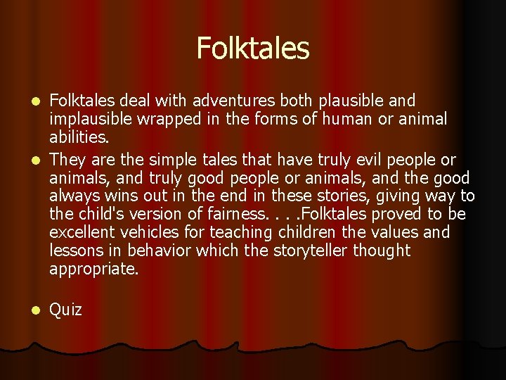 Folktales deal with adventures both plausible and implausible wrapped in the forms of human