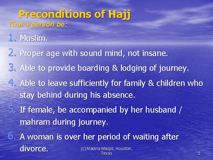 Preconditions of Hajj That a person be: 1. Muslim. 2. Proper age with sound