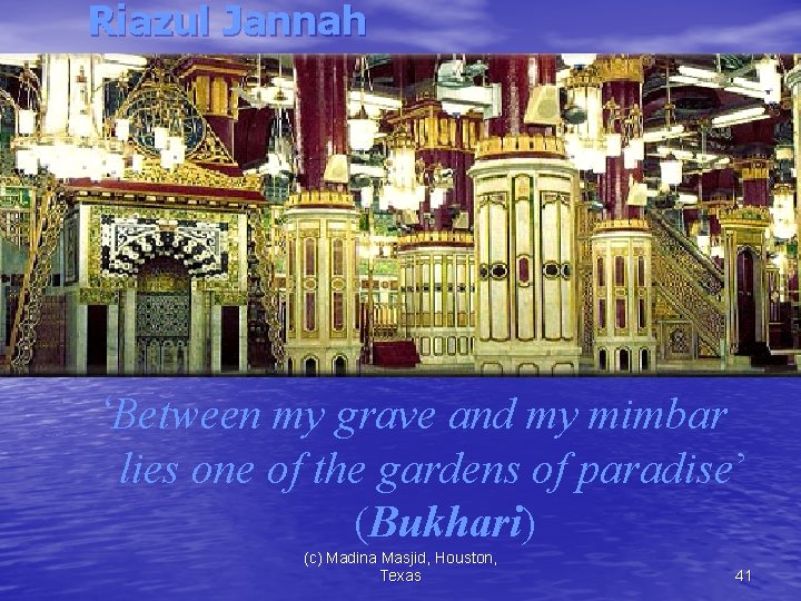 Riazul Jannah ‘Between my grave and my mimbar lies one of the gardens of