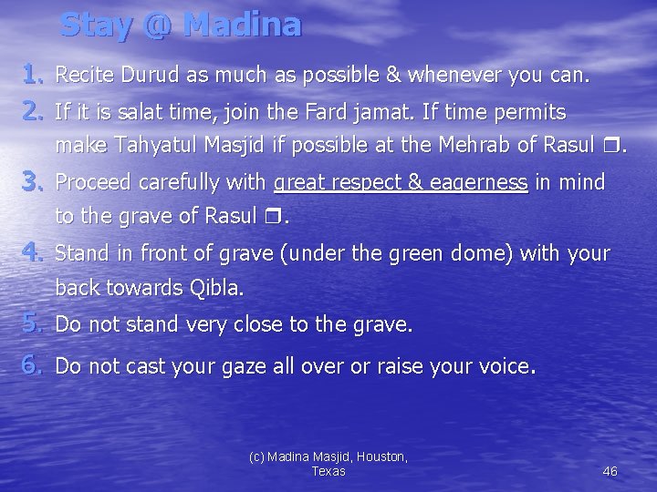 Stay @ Madina 1. Recite Durud as much as possible & whenever you can.