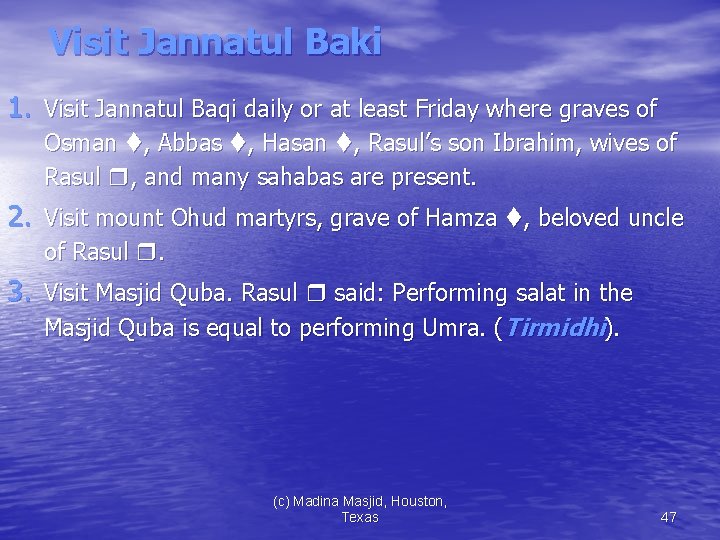Visit Jannatul Baki 1. Visit Jannatul Baqi daily or at least Friday where graves