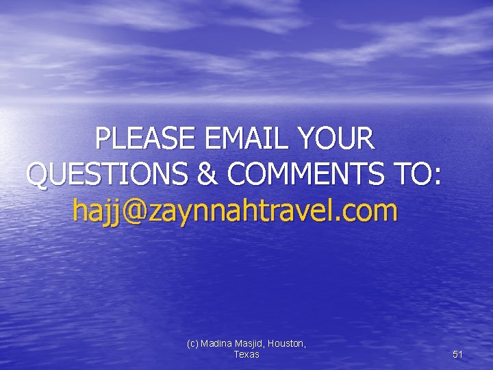 PLEASE EMAIL YOUR QUESTIONS & COMMENTS TO: hajj@zaynnahtravel. com (c) Madina Masjid, Houston, Texas