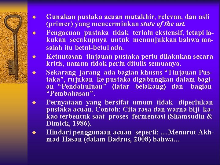 ¨ ¨ ¨ Gunakan pustaka acuan mutakhir, relevan, dan asli (primer) yang mencerminkan state