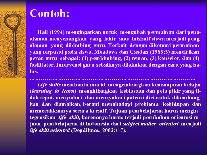 Contoh: Hall (1994) mengingatkan untuk mengubah permainan dari pengalaman menyenangkan yang lahir atas inisiatif