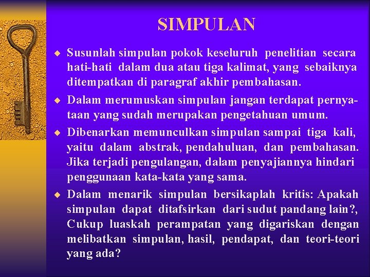 SIMPULAN ¨ Susunlah simpulan pokok keseluruh penelitian secara hati-hati dalam dua atau tiga kalimat,