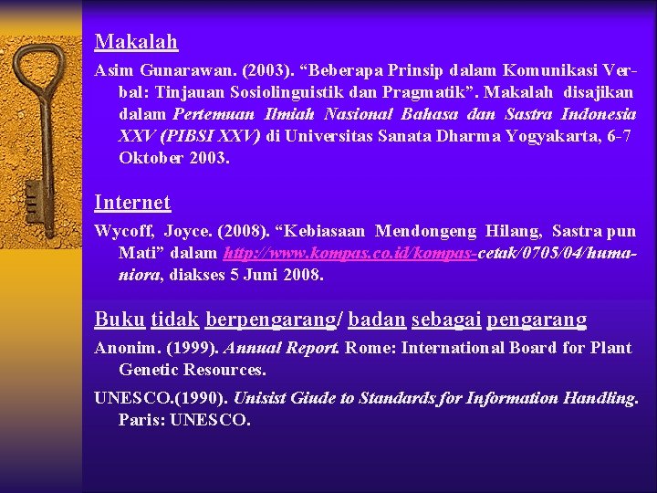 Makalah Asim Gunarawan. (2003). “Beberapa Prinsip dalam Komunikasi Verbal: Tinjauan Sosiolinguistik dan Pragmatik”. Makalah