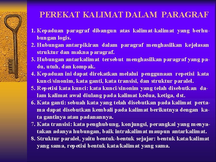 PEREKAT KALIMAT DALAM PARAGRAF 1. Kepaduan paragraf dibangun atas kalimat-kalimat yang berhubungan logis. 2. PEREKAT KALIMAT DALAM PARAGRAF 1. Kepaduan paragraf dibangun atas kalimat-kalimat yang berhubungan logis. 2.