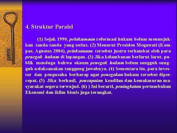 4. Struktur Paralel (1) Sejak 1998, pelaksanaan reformasi hukum belum menunjukkan tanda-tanda yang serius. 4. Struktur Paralel (1) Sejak 1998, pelaksanaan reformasi hukum belum menunjukkan tanda-tanda yang serius.