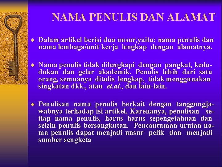 NAMA PENULIS DAN ALAMAT ¨ Dalam artikel berisi dua unsur, yaitu: nama penulis dan NAMA PENULIS DAN ALAMAT ¨ Dalam artikel berisi dua unsur, yaitu: nama penulis dan