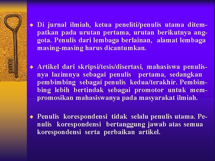 ¨ Di jurnal ilmiah, ketua peneliti/penulis utama ditem- patkan pada urutan pertama, urutan berikutnya ¨ Di jurnal ilmiah, ketua peneliti/penulis utama ditem- patkan pada urutan pertama, urutan berikutnya