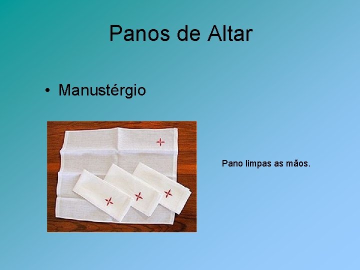 Panos de Altar • Manustérgio Pano limpas as mãos. 