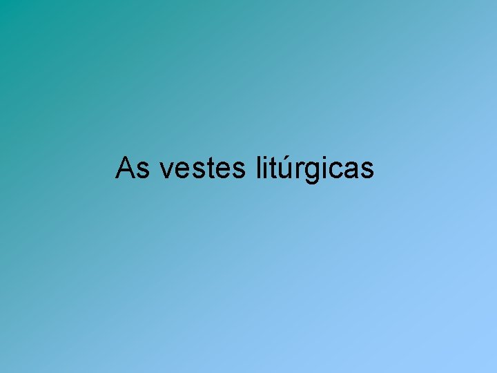 As vestes litúrgicas 