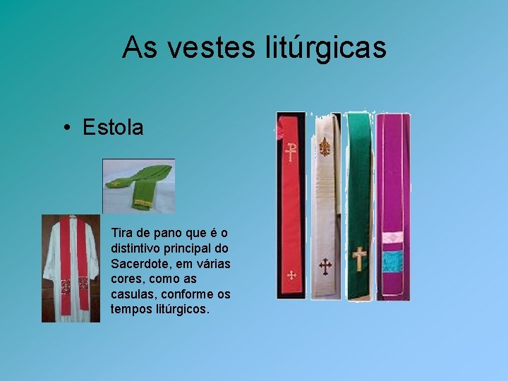 As vestes litúrgicas • Estola Tira de pano que é o distintivo principal do