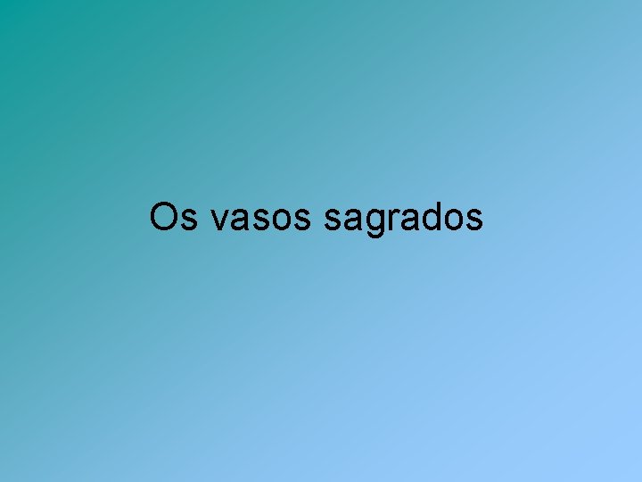 Os vasos sagrados 