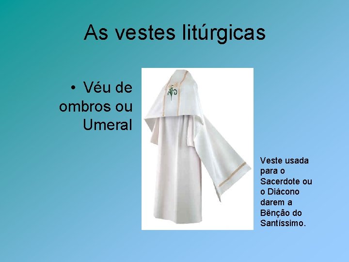 As vestes litúrgicas • Véu de ombros ou Umeral Veste usada para o Sacerdote