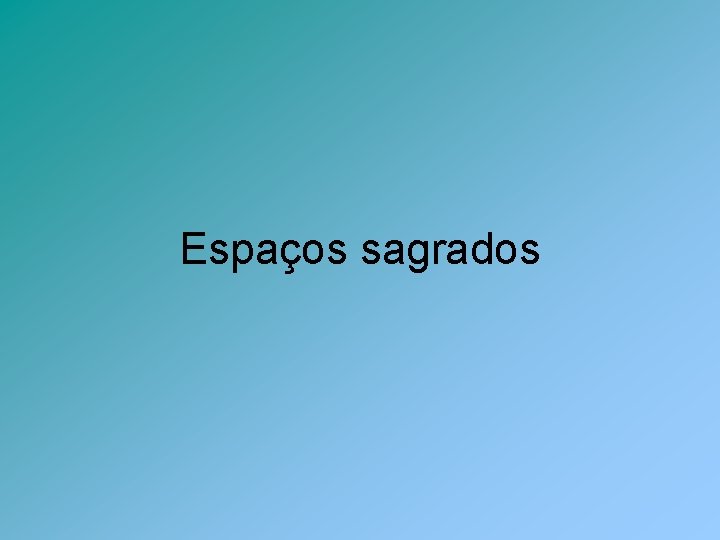 Espaços sagrados 