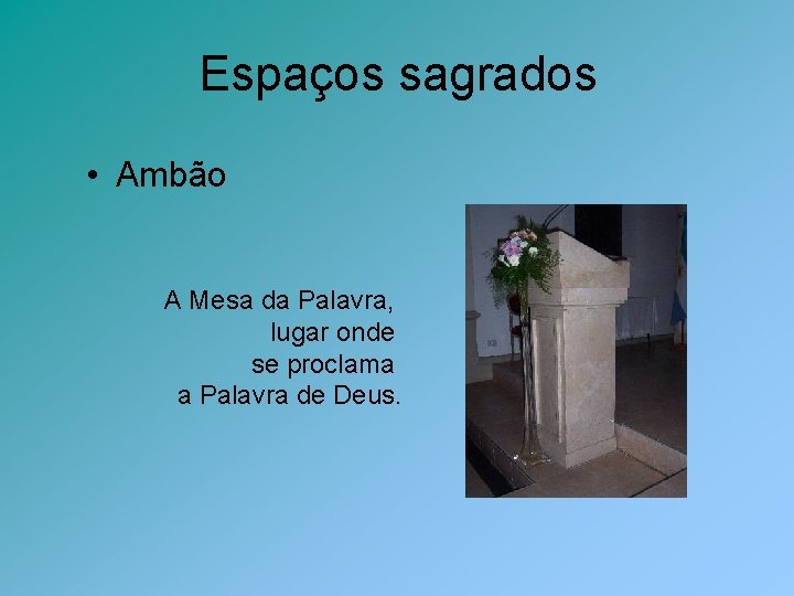 Espaços sagrados • Ambão A Mesa da Palavra, lugar onde se proclama a Palavra
