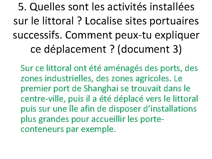 5. Quelles sont les activités installées sur le littoral ? Localise sites portuaires successifs.