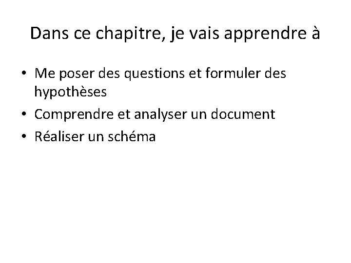 Dans ce chapitre, je vais apprendre à • Me poser des questions et formuler