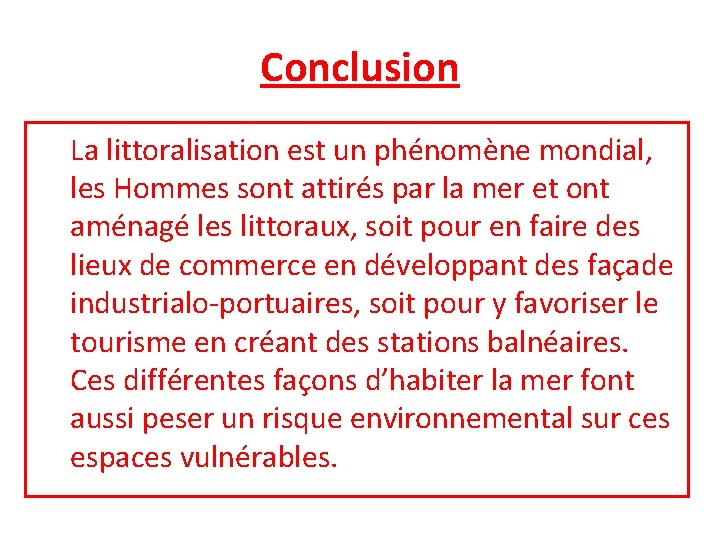 Conclusion La littoralisation est un phénomène mondial, les Hommes sont attirés par la mer