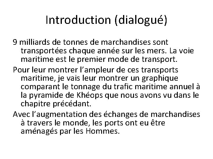 Introduction (dialogué) 9 milliards de tonnes de marchandises sont transportées chaque année sur les