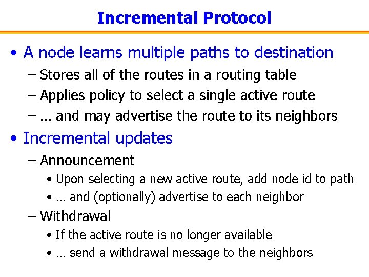 Incremental Protocol • A node learns multiple paths to destination – Stores all of