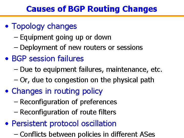 Causes of BGP Routing Changes • Topology changes – Equipment going up or down