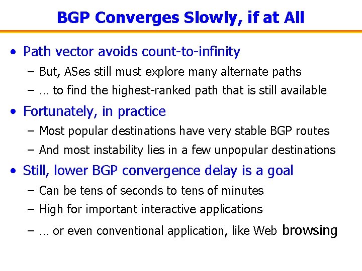 BGP Converges Slowly, if at All • Path vector avoids count-to-infinity – But, ASes