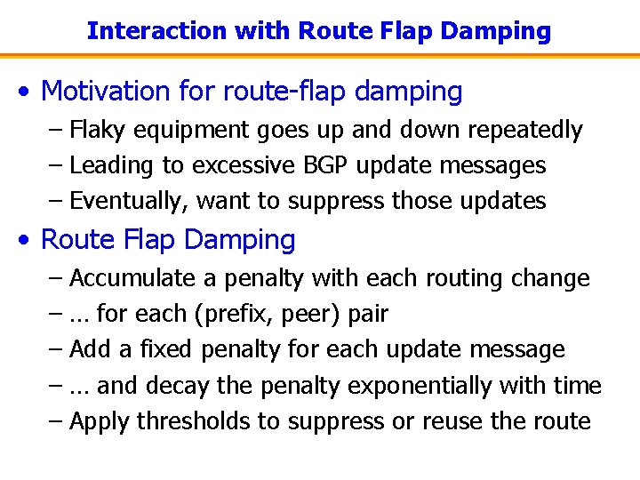 Interaction with Route Flap Damping • Motivation for route-flap damping – Flaky equipment goes