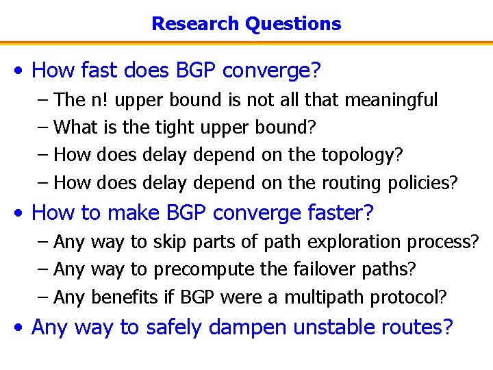 Research Questions • How fast does BGP converge? – The n! upper bound is