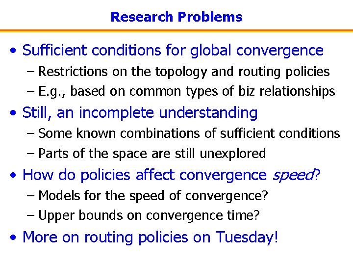 Research Problems • Sufficient conditions for global convergence – Restrictions on the topology and