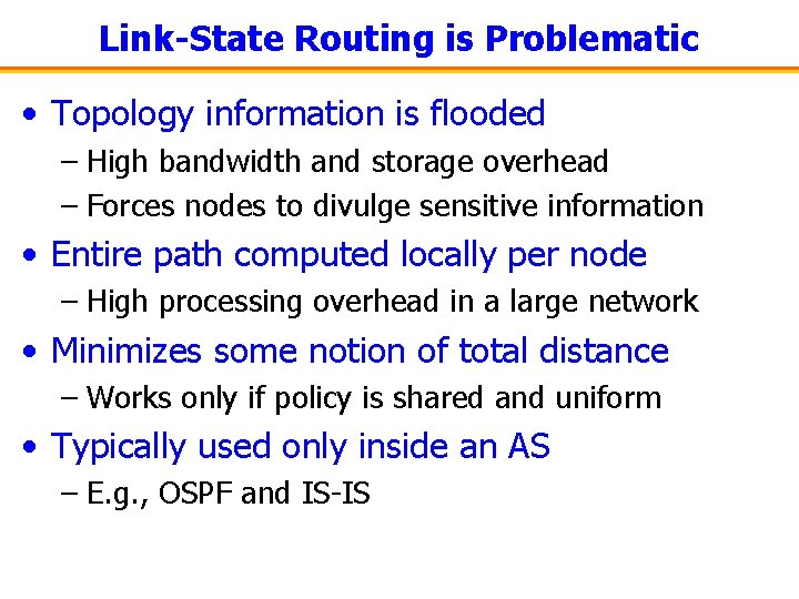 Link-State Routing is Problematic • Topology information is flooded – High bandwidth and storage