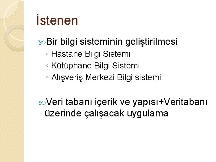 İstenen Bir bilgi sisteminin geliştirilmesi ◦ Hastane Bilgi Sistemi ◦ Kütüphane Bilgi Sistemi ◦