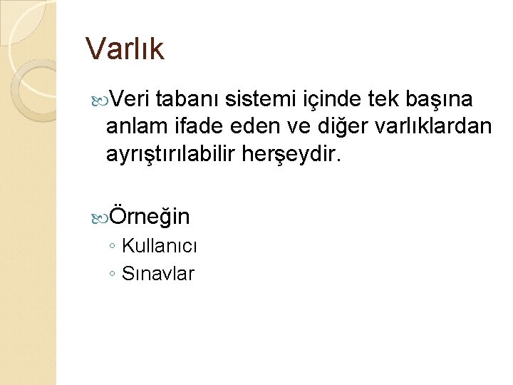 Varlık Veri tabanı sistemi içinde tek başına anlam ifade eden ve diğer varlıklardan ayrıştırılabilir