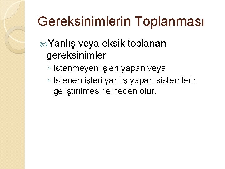 Gereksinimlerin Toplanması Yanlış veya eksik toplanan gereksinimler ◦ İstenmeyen işleri yapan veya ◦ İstenen