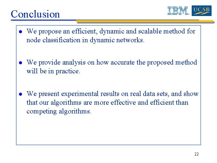 Conclusion l We propose an efficient, dynamic and scalable method for node classification in