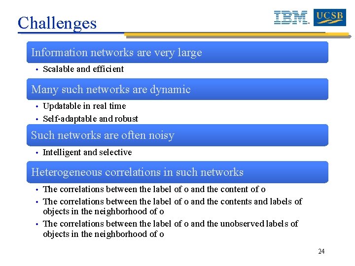 Challenges Information networks are very large • Scalable and efficient Many such networks are