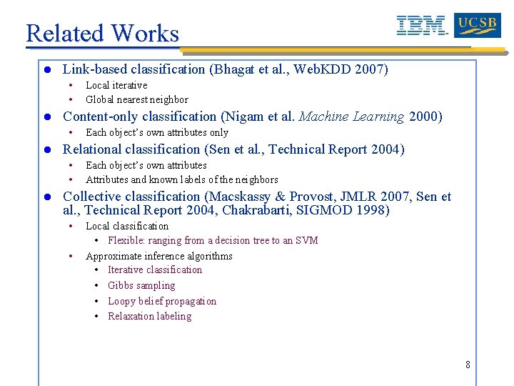 Related Works l Link-based classification (Bhagat et al. , Web. KDD 2007) • •