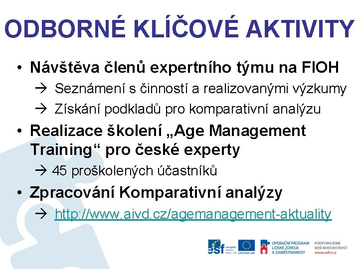 ODBORNÉ KLÍČOVÉ AKTIVITY • Návštěva členů expertního týmu na FIOH Seznámení s činností a