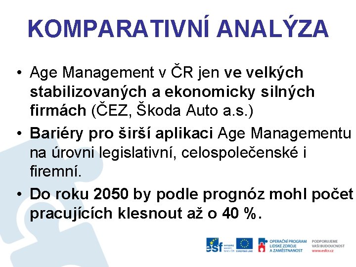 KOMPARATIVNÍ ANALÝZA • Age Management v ČR jen ve velkých stabilizovaných a ekonomicky silných