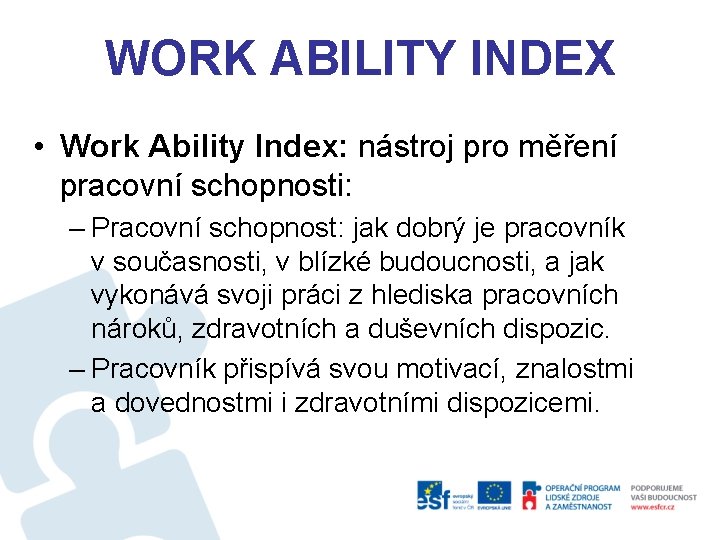 WORK ABILITY INDEX • Work Ability Index: nástroj pro měření pracovní schopnosti: – Pracovní