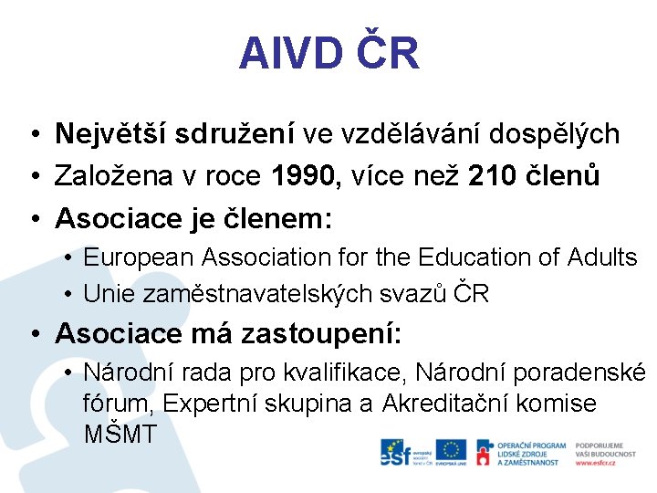 AIVD ČR • Největší sdružení ve vzdělávání dospělých • Založena v roce 1990, více