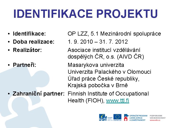 IDENTIFIKACE PROJEKTU • Identifikace: • Doba realizace: • Realizátor: OP LZZ, 5. 1 Mezinárodní